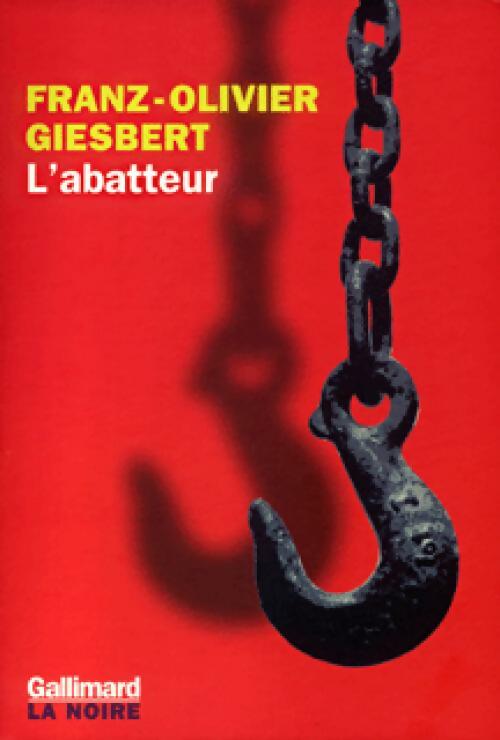 L'abatteur - Franz-Olivier Giesbert - Livre