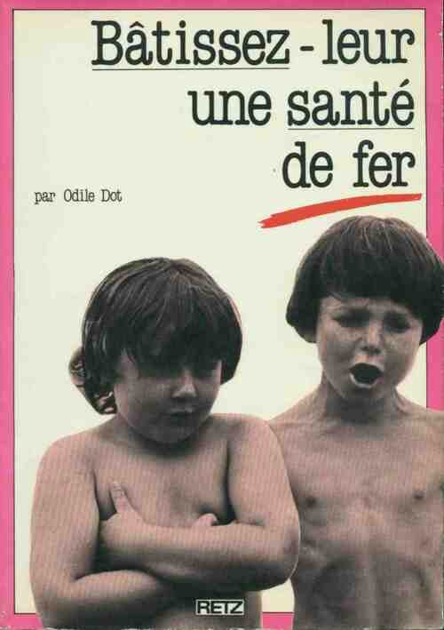 Bâtissez-leur une santé de fer - Odile Dot - Livre