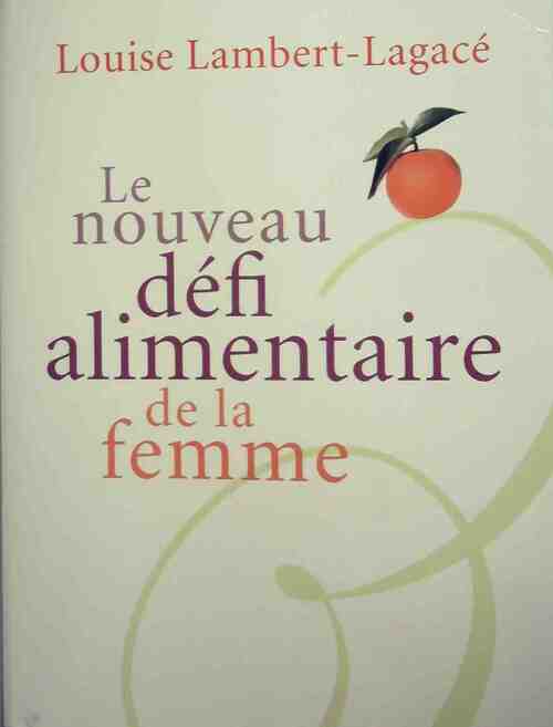 Le nouveau défi alimentaire de la femme - Louise Lambert-Lagacé - Livre
