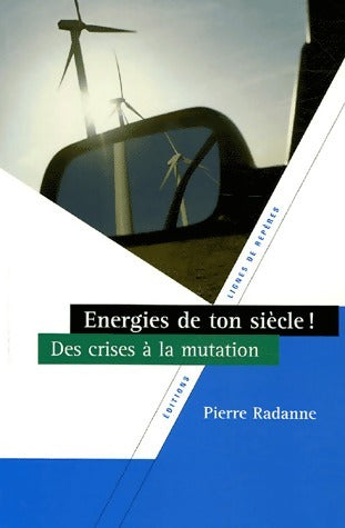 Energies de ton siècle ! Des crises à la mutation - Pierre Radanne - Livre