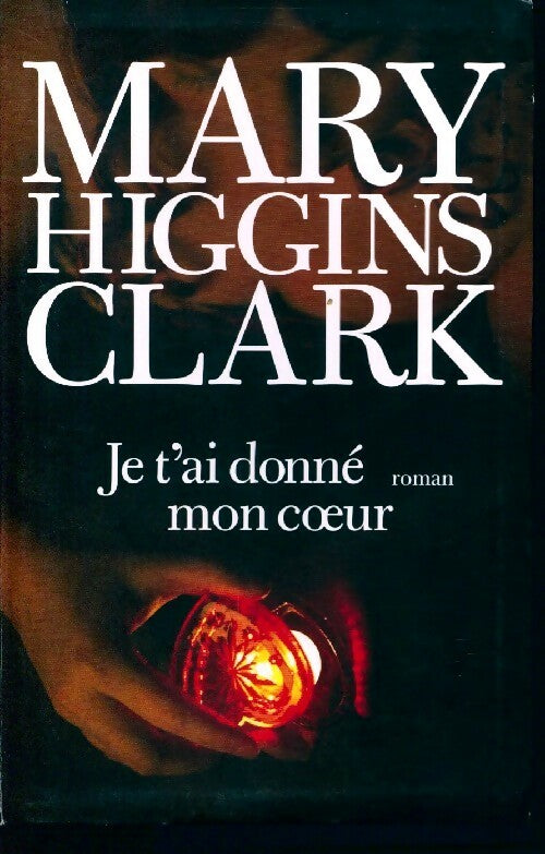 Je t'ai donné mon coeur - Mary Higgins Clark - Livre