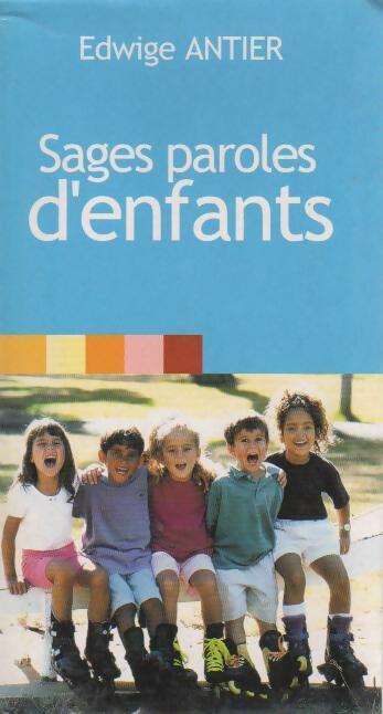 Sages paroles d'enfants - Edwige Antier - Livre