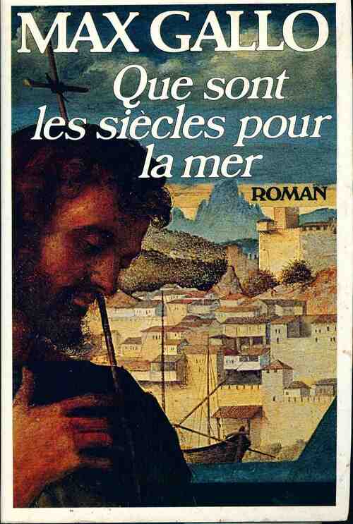 Que sont les siècles pour la mer - Max Gallo - Livre