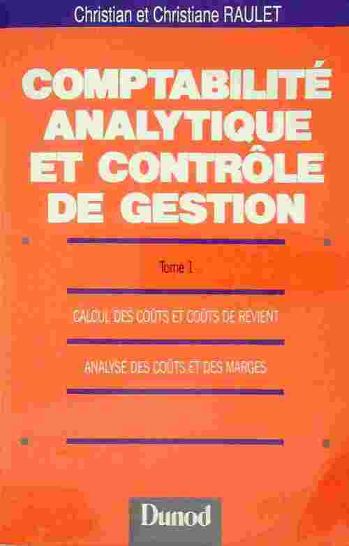 Comptabilité analytique et contrôle de gestion Tome I - Christian Raulet - Livre