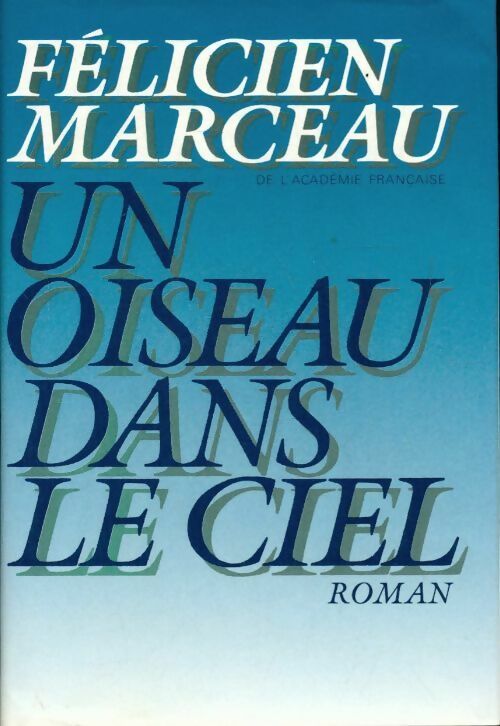 Un oiseau dans le ciel - Félicien Marceau - Livre