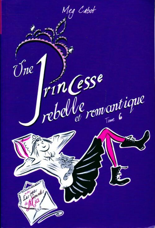 Journal d'une princesse Tome VI : Une princesse rebelle et romantique - Meg Cabot - Livre