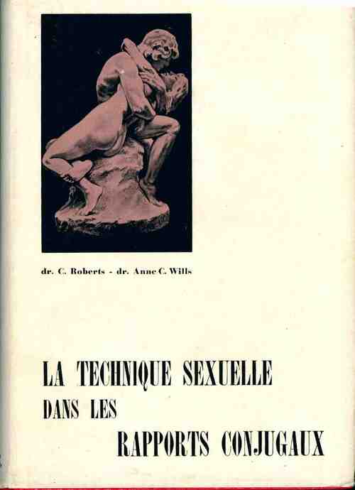 La technique sexuelle dans les rapports conjugaux - Roberts - C. Wills - Leroy (Docteurs) - Livre