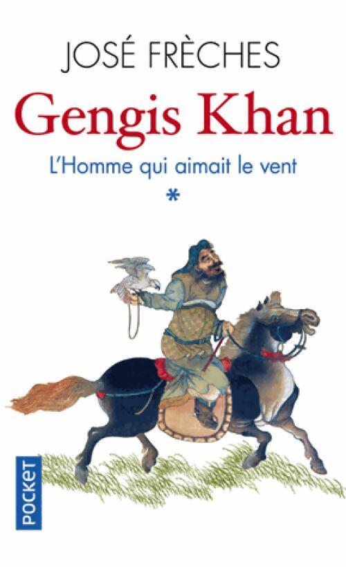 Gengis Khan, Tome I : L'homme qui aimait le vent - José Frèches - Livre