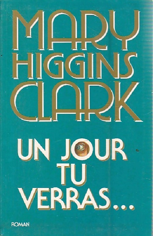Un jour tu verras... - Mary Higgins Clark - Livre
