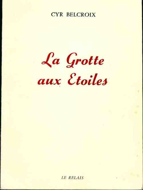 La grotte aux étoiles - Cyr Belcroix - Livre