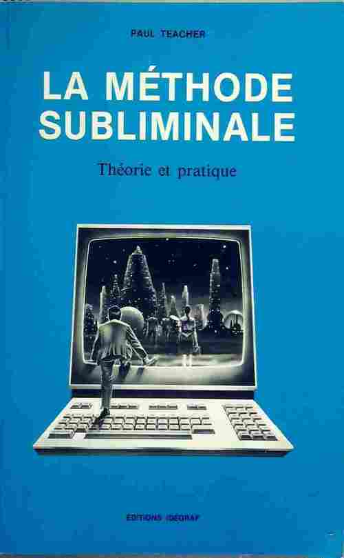 La méthode subliminale. Théorie et pratique - Paul Teacher - Livre