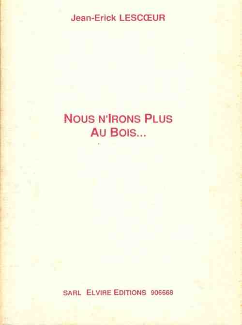 Nous n'irons plus au bois... - Jean-Erick Lescoeur - Livre