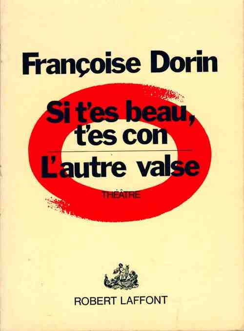 L'autre valse / Si t'es beau t'es con - Françoise Dorin - Livre
