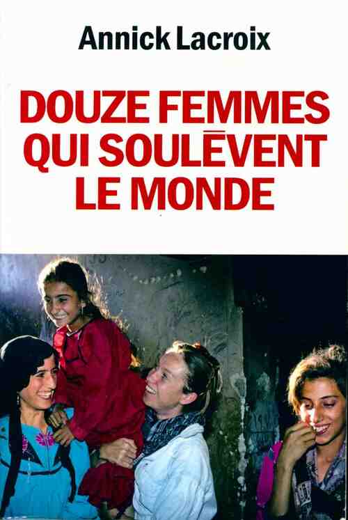 Douze femmes qui soulèvent le monde - Annick Lacroix - Livre
