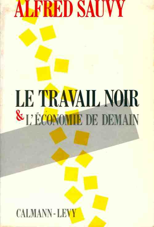 Le travail noir et l'économie de demain - Alfred Sauvy - Livre