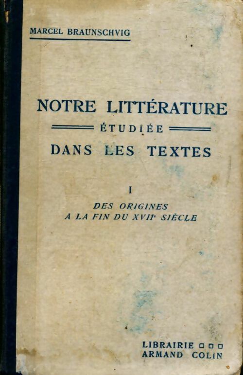 Notre littérature étudiée dans les textes Tome I : Des origines à la fin du XVIIe siècle - Marcel Braunschvig - Livre