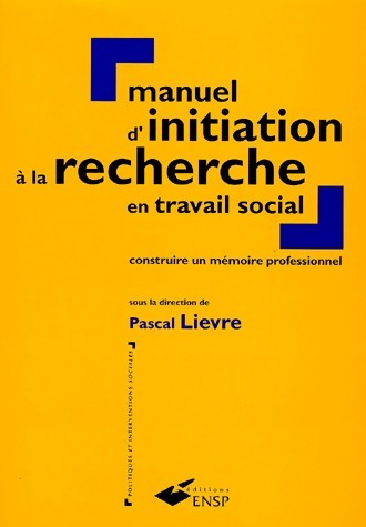Manuel d'initiation à la recherche en travail social - Pascal Lièvre - Livre