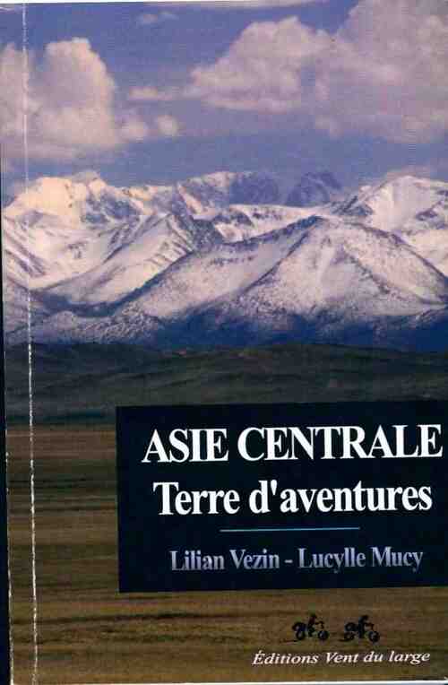 Asie centrale. Terre d'aventures - Lilian Vezin - Livre