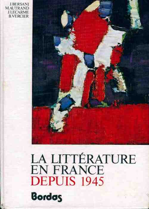 La littérature en France depuis 1945 - J. Bersani - Livre