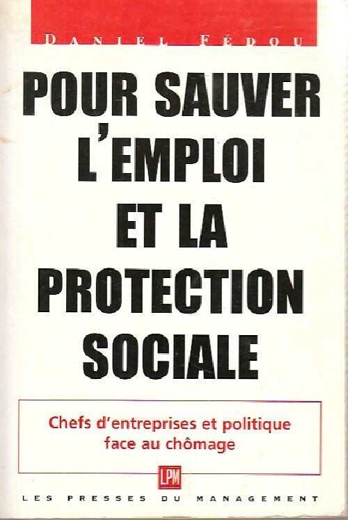 Pour sauver l'emploi et la protection sociale - Daniel Fédou - Livre