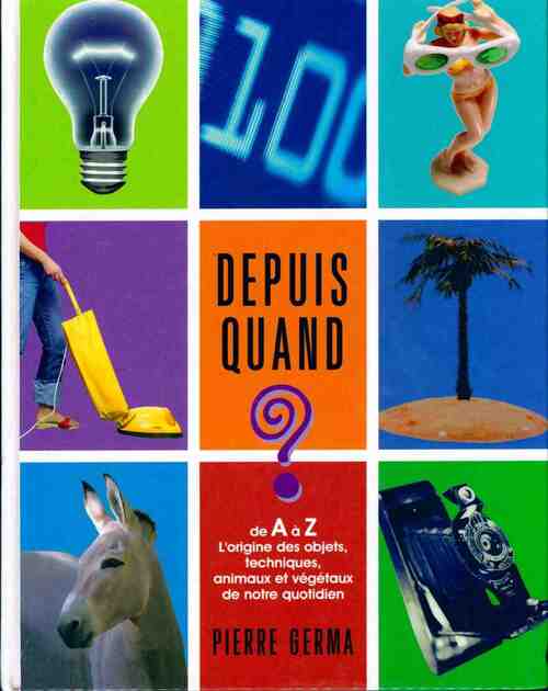 Depuis quand ? Le dictionnaire des inventions - Pierre Germa - Livre