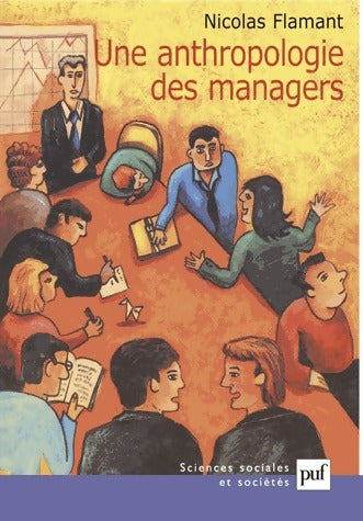 Une anthropologie des managers - Nicolas Flamant - Livre