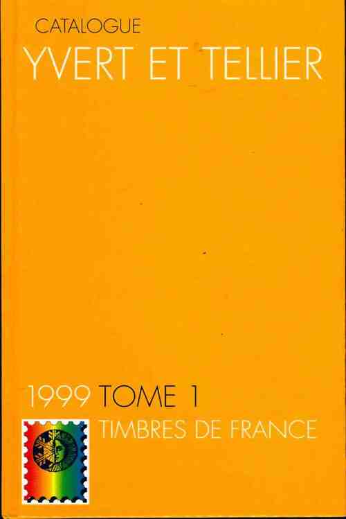 Catalogue Yvert et Tellier 1999 Tome I : Timbres de France - Collectif - Livre