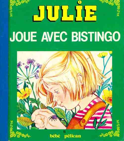 Julie joue avec Bistingo - Monique Gorde - Livre