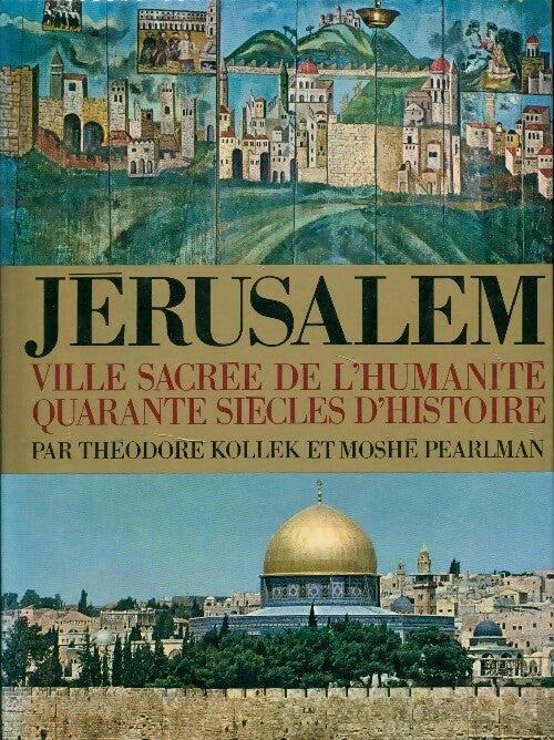 Jérusalem. Ville sacrée de l'humanité - Mosche Pearlman, Théodore Kollek - Livre