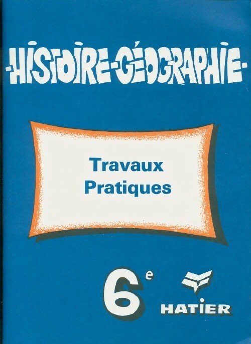 Histoire-Géographie 6e. Travaux pratiques - Collectif - Livre