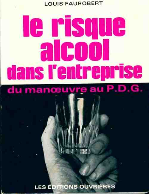 Le risque alcool dans l'entreprise - Louis Faurobert - Livre