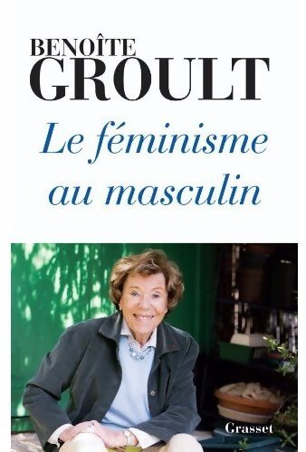 Le féminisme au masculin - Benoîte Groult - Livre