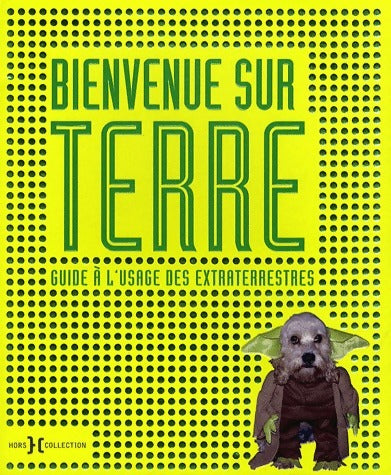 Bienvenue sur Terre. Guide à l'usage des extraterrestres - Ian Harrison - Livre