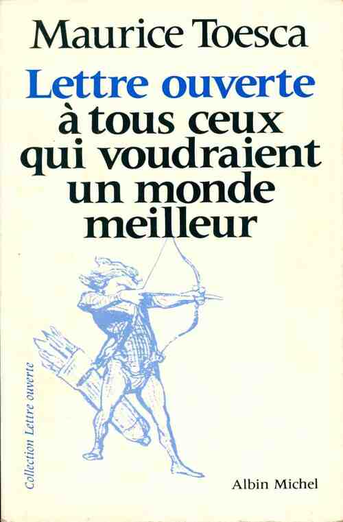 Lettre ouverte à tous ceux qui voudraient un monde meilleur - Maurice Toesca - Livre