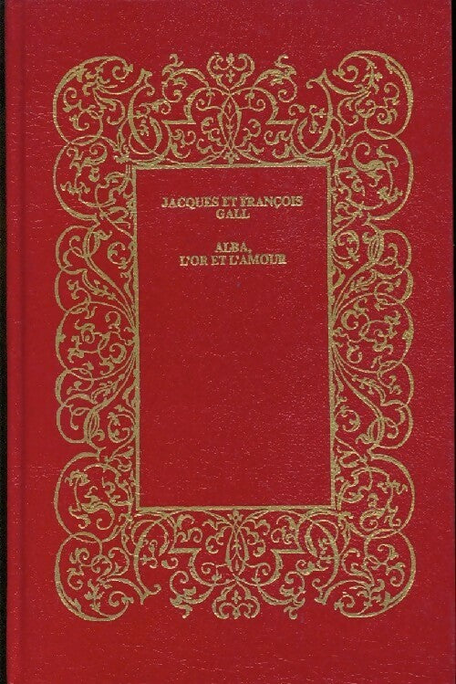 Alba, l'or et l'amour - Jacques Gall, François Gall - Livre