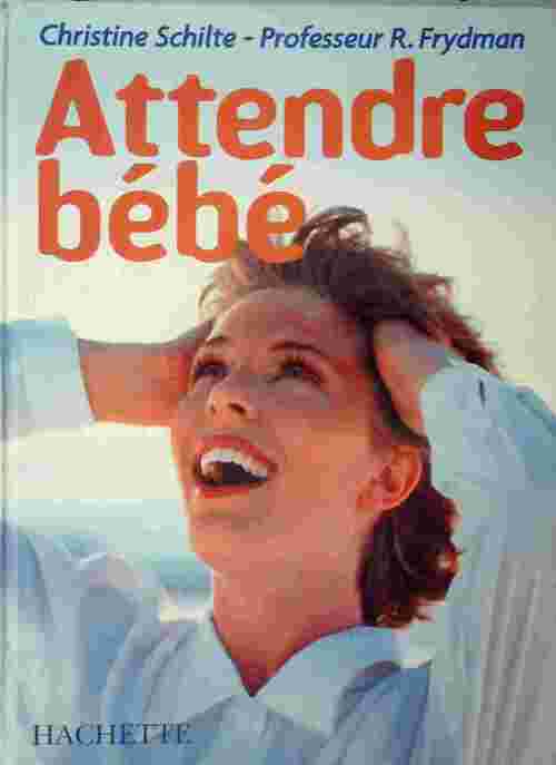 Attendre bébé 2009 - René Frydman, Christine Schilte - Livre