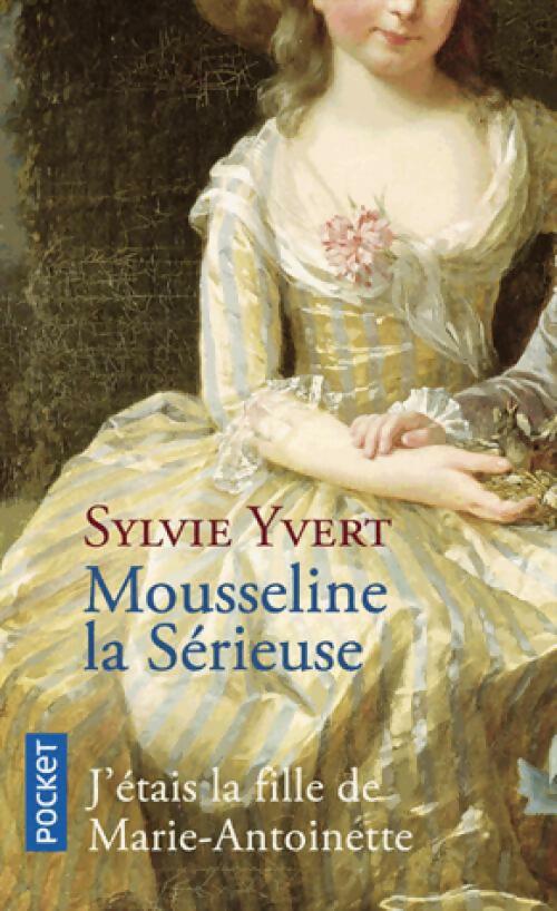 Mousseline la Sérieuse: J'étais la fille de Marie-Antoinette - Sylvie Yvert - Livre