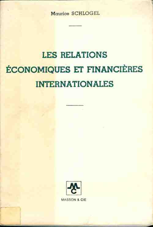 Les relations économiques et financières internationales - Maurice Schlogel - Livre
