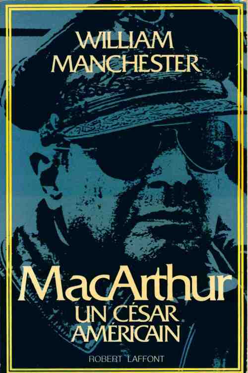 Mac Arthur, un César américain - William Manchester - Livre