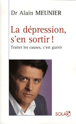 La dépression, s'en sortir ! - Alain Meunier - Livre
