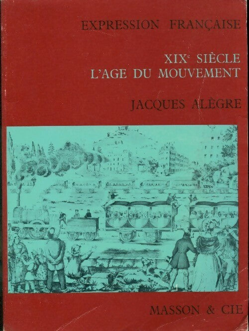 XIXe siècle, l'âge du mouvement. BEP 1ère année - Jacques Alègre - Livre