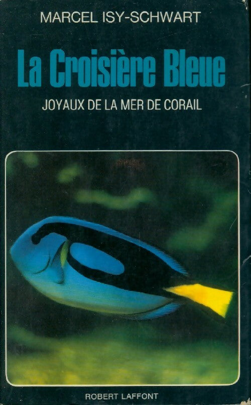 La croisière bleue. Joyaux de la mer de corail - Marcel Isy-Schwart - Livre