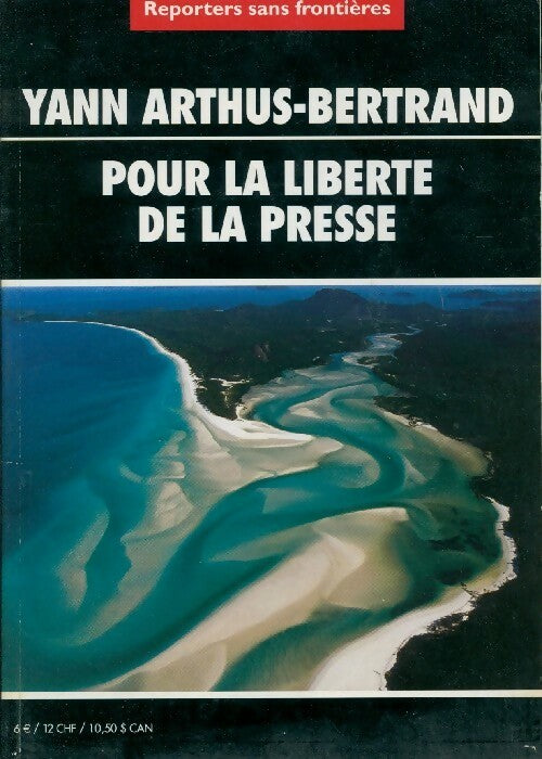 Yann Arthus-Bertrand. Pour la liberté de la presse - Collectif - Livre