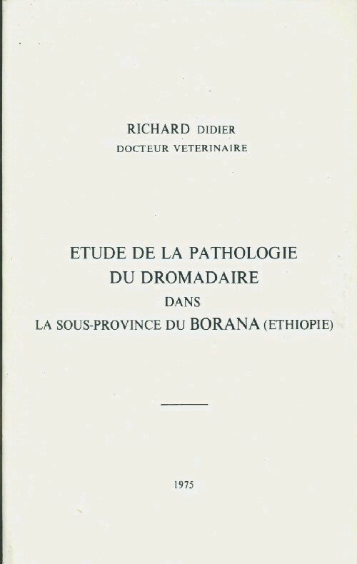 Etude de la pathologie du dromadaire dans la sous-province du Borana - Didier Richard - Livre