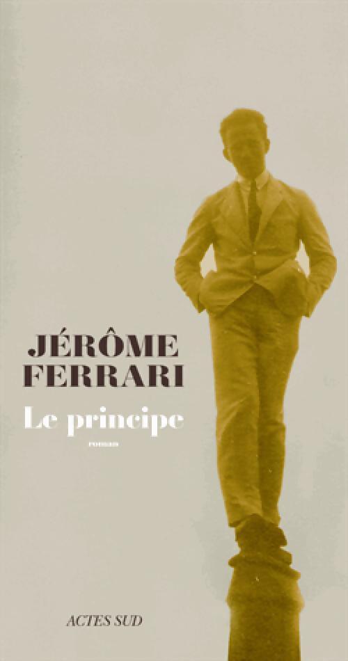 Le principe - Jérôme Ferrari - Livre