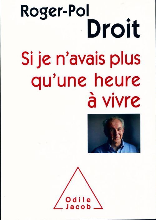 Si je n'avais qu'une heure à vivre - Roger-Pol Droit - Livre