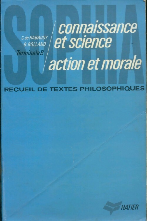 Sophia. Connaissance et science, action et morale Terminale B - Christian De Rabaudy - Livre