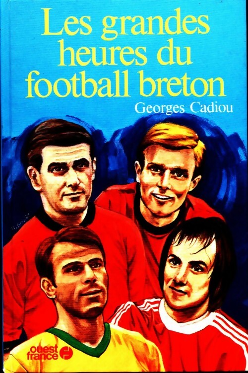 Les grandes heures du football breton - Georges Cadiou - Livre