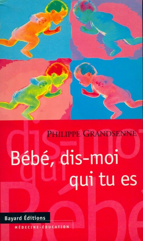 Bébé, dis-moi qui tu es - Philippe Grandsenne - Livre