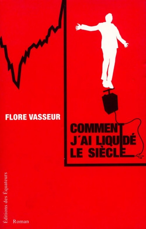 Comment j'ai liquidé le siècle - Flore Vasseur - Livre